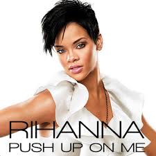 ترجمه متن و دانلود آهنگ Push Up On Me از Rihanna